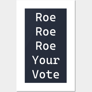 Roe Roe Roe Your Vote Posters and Art